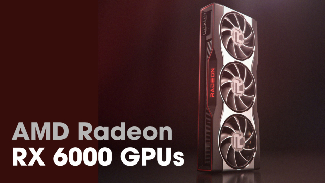 GPU AMD Radeon RX 6000 Series: Tất cả những thông tin cần biết